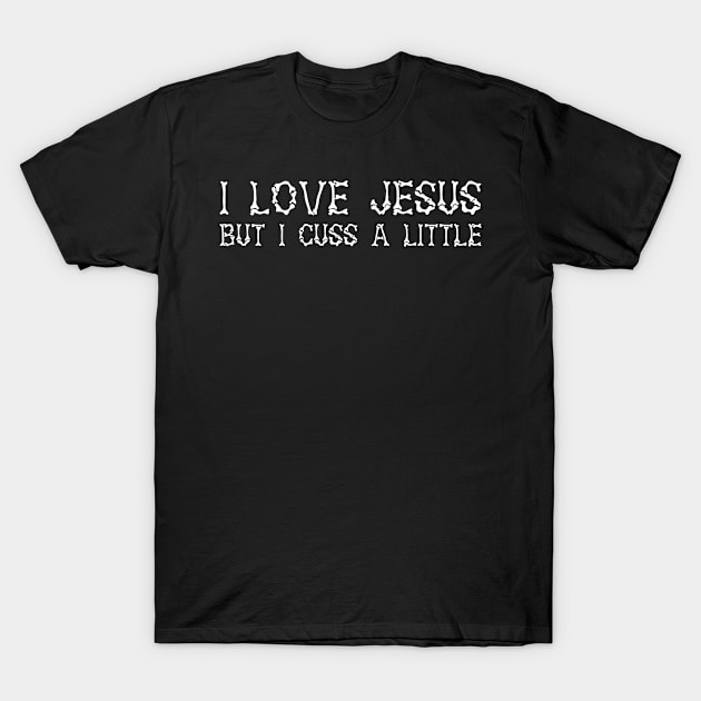 I Love Jesus but I Cuss a Little Shirt-Vintage with Saying T-Shirt by Johner_Clerk_Design